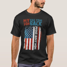 My Son Has Your Back - Military Mother Proud Army  T-Shirt