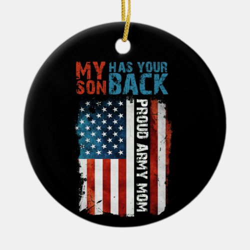 My Son Has Your Back Proud Army Mom Ceramic Ornament