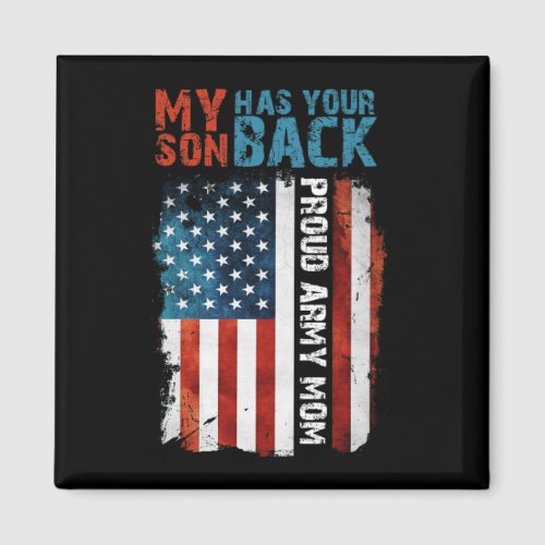 My Son Has Your Back Proud Army Mom Magnet