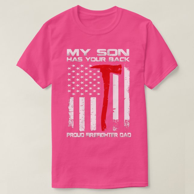 My Son Has Your Back Proud Firefighter Dad   T-Shirt (Design Front)