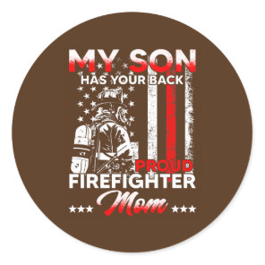 My Son Has Your Back Proud Firefighter Mom  Classic Round Sticker