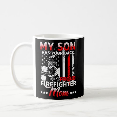 My Son Has Your Back Proud Firefighter Mom Coffee Mug