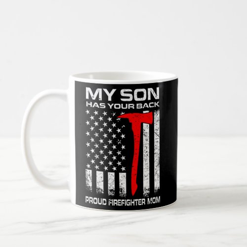 My Son Has Your Back Proud Firefighter Mom Mother Coffee Mug