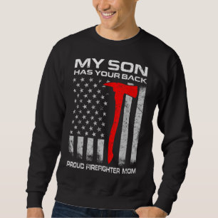 My Son Has Your Back Proud Firefighter Mom Sweatshirt