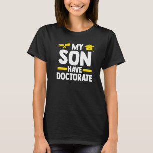 My Son Have A Doctorate Doctor Phd Student T-Shirt
