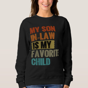 My Son In Law Favorite Child Funny Family Sweatshirt