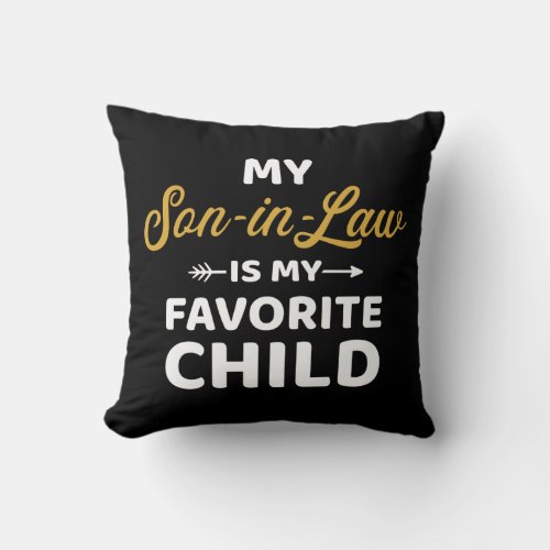 My son_in_law is favorite child for mother_in_law throw pillow