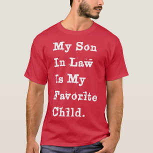 My son in law is my favorite child 4 T-Shirt