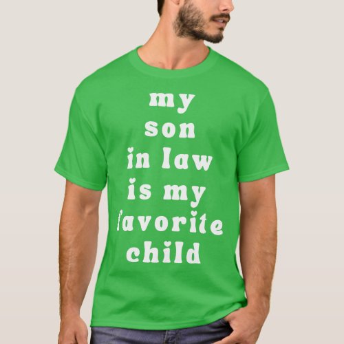 My Son In Law Is My Favorite Child 55 T_Shirt