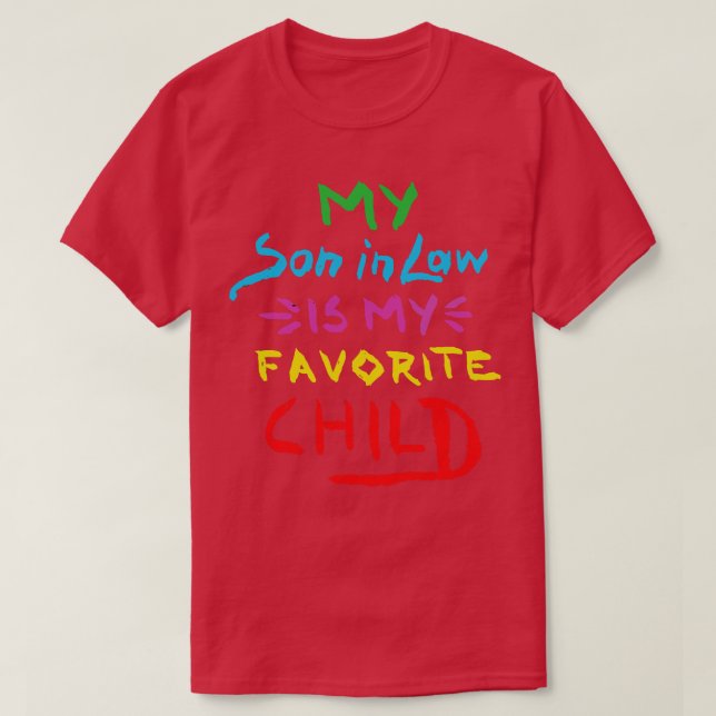 My son in law is my favorite child 7 T-Shirt (Design Front)
