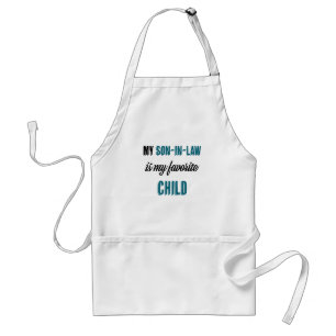 My Son-in-law is My Favorite Child Adult Apron