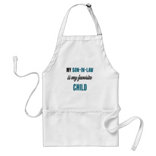 My Son_in_law is My Favorite Child Adult Apron