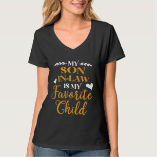 My Son in law Is My Favorite Child Best For Mother T-Shirt