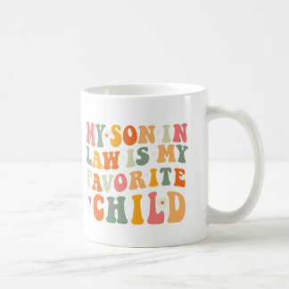 My Son in Law is My Favorite Child Coffee Mug