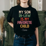 My Son In Law Is My Favorite Child Customized Gift T-Shirt<br><div class="desc">My Son In Law Is My Favorite Child Mother In Law</div>