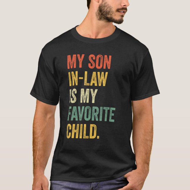 My Son In Law Is My Favorite Child Daddy Fathers D T-Shirt (Front)