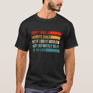 my son in law is My Favorite Child Definitely My S T-Shirt