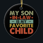 My Son In Law Is My Favorite Child Family Groovy Ceramic Ornament<br><div class="desc">My Son In Law Is My Favorite Child Family Groovy</div>