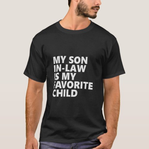 My Son In Law Is My Favorite Child  Family Humor 3 T_Shirt