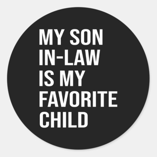 My Son In Law Is My Favorite Child Family Humor Classic Round Sticker