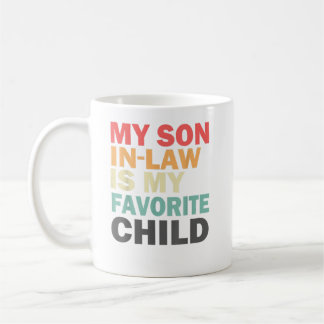 My Son In Law Is My Favorite Child Family Humor Coffee Mug