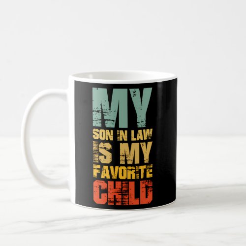 My Son In Law Is My Favorite Child Family Humor Coffee Mug