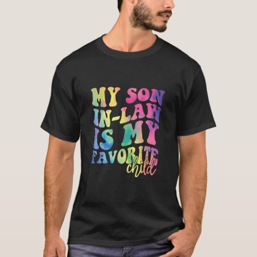 My Son In Law Is My Favorite Child  Family Humor G T_Shirt