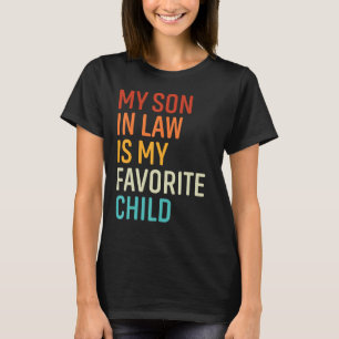 My Son In Law Is My Favorite Child  Family Humor R T-Shirt