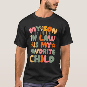 My Son In Law Is My Favorite Child Family Humor R T-Shirt