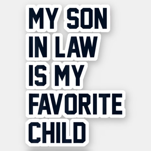 My Son_In_Law Is My Favorite Child Family Humor Sticker