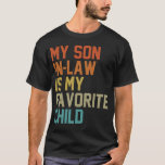 My Son-In-Law Is My Favorite Child Family Humor  T-Shirt<br><div class="desc">My Son-In-Law Is My Favorite Child Family Humor Dad Mom T-Shirt</div>