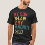 My Son-In-Law Is My Favorite Child Family Humor  T-Shirt<br><div class="desc">My Son-In-Law Is My Favorite Child Family Humor Dad Mom T-Shirt</div>