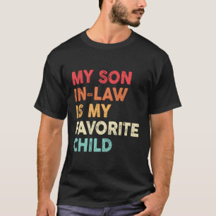 My Son In Law Is My Favorite Child Family Humor T-Shirt