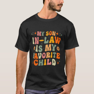 My Son In Law Is My Favorite Child Family Humor T-Shirt