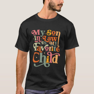 My Son In Law Is My Favorite Child Family Humor T-Shirt