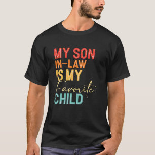 My Son In Law Is My Favorite Child Family Mothers T-Shirt