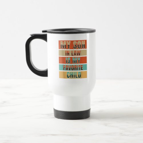 My Son In Law Is My Favorite child family retro Travel Mug