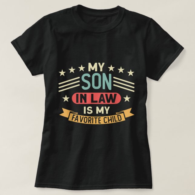 My Son In Law Is My Favorite Child Family  T-Shirt (Design Front)