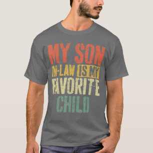 My Son in Law is My Favorite Child Fathers Mothers T-Shirt
