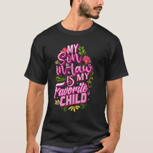 My Son In Law Is My Favorite Child  Flower Family  T-Shirt