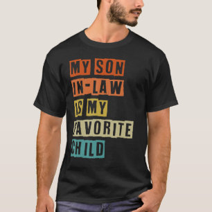 My Son In Law Is My Favorite Child for father s da T-Shirt