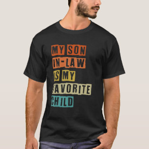 My Son In Law Is My Favorite Child for father s da T-Shirt