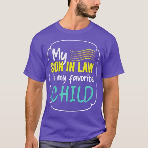 My son in law is my favorite child for mother in l T_Shirt