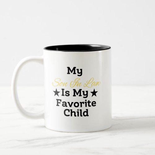 My son_in_law is my favorite child for mother Two_Tone coffee mug