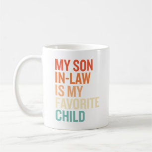 My Son in Law Is My Favorite Child Funny Coffee Mug