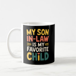 My Son In Law Is My Favorite Child Funny Coffee Mug
