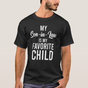 My Son In Law Is My Favorite Child Funny Family_8 T-Shirt