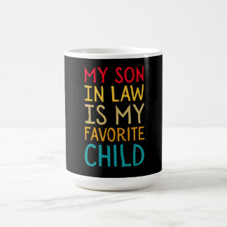 My Son In Law Is My Favorite Child - Funny Family Coffee Mug
