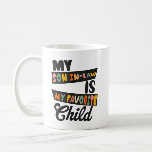 My Son In Law Is My Favorite Child Funny Family Coffee Mug