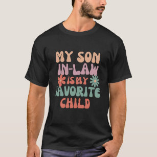  My Son In Law Is My Favorite Child Funny Family H T-Shirt